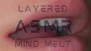 Layered ASMR Mind Melt