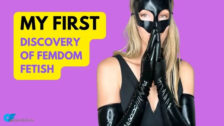 My First Time Discovering My FemDom Fetish: The Untold Story!