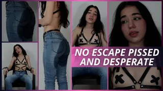 NO ESCAPE PISSED AND DESESPERATE