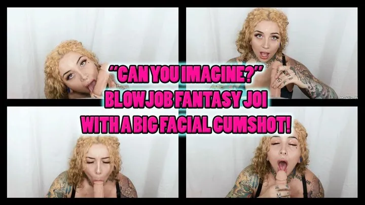 Can You Imagine? - Blowjob Fantasy Facial JOI