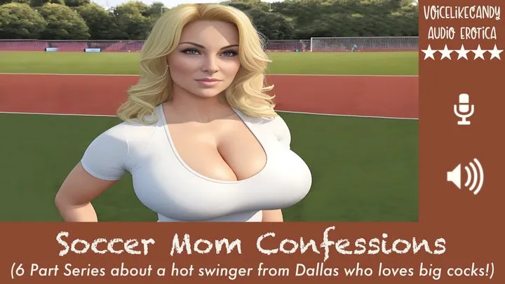 Swinging Soccer Step-mom 6 Part Series - 77 minutes! [MILF] [Cougar] [Southern Accent] [Open Marriage] [Hot Wife] [Accomplice] [Sneaky Sex] [Big Cocks]