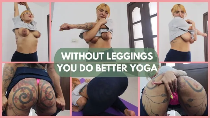 without leggings you do better yoga