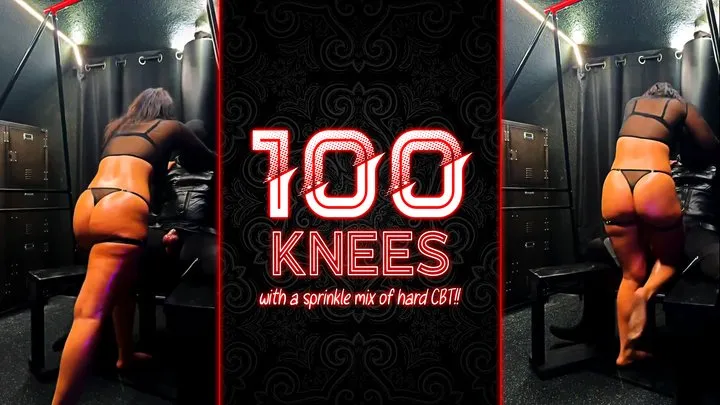 100 Knees with a sprinkle of mix of hard CBT!!