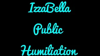 IzzBella Public Humiliation