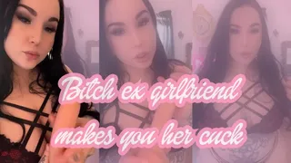 Bitch Ex Girlfriend Makes you Her Cuck