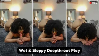 Wet & Sloppy Deepthroat Play