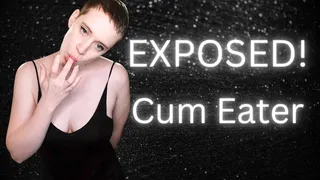 Exposed! Cum Eater - Femdom Humiliation For CEI, Blackmail Exposure Fantasy