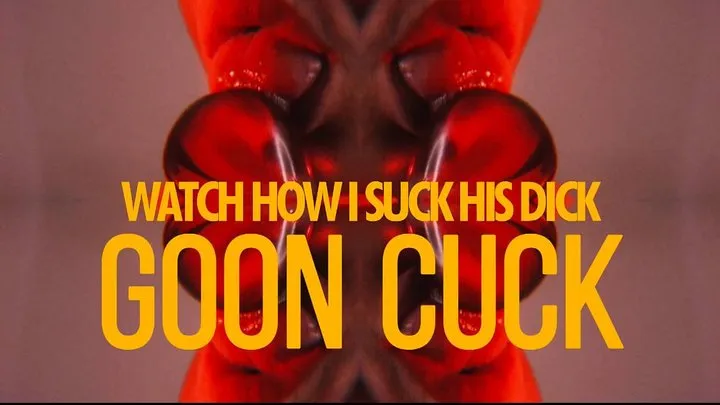 Watch How I Suck His Dick And Goon Cuck POV