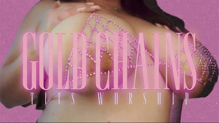 Gold Chains Tits Worship - Good Boy Treatment