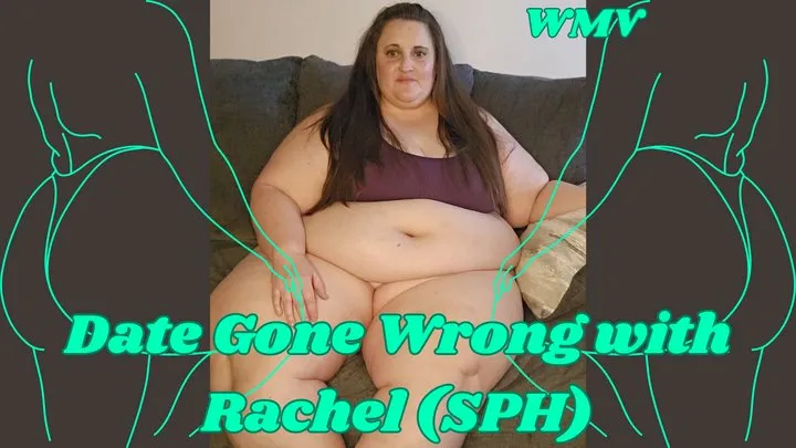 Date Gone Wrong POV with SSBBW Rachel (SPH)