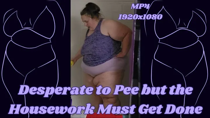 SSBBW Rachel is Desperate to Pee but the Housework Must Get Done