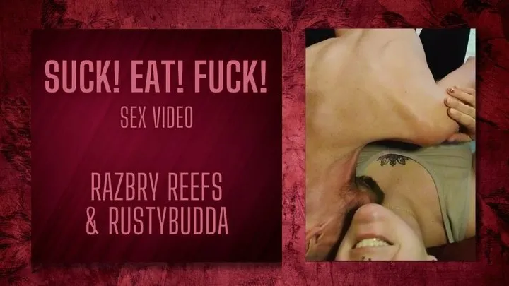 Suck! Eat! Fuck!