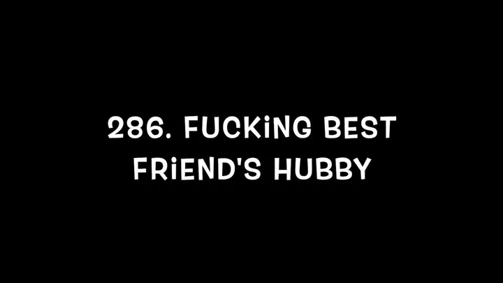 #286 Fucking Best Friend's Hubby