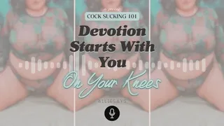 Cock Sucking 101: Devotion Starts With You on Your Knees