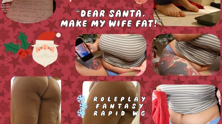 "Dear Santa, Make My Wife FAT!" : A Rapid Fantasy Weight Gain RP