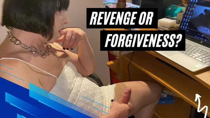 Reverenge or Forgiveness?