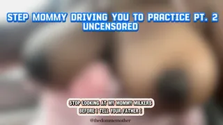 Step-Mommy Driving You To Practice Pt 2 Uncensored Version “Stop Looking At My Milkers Before I Tell Him On You”