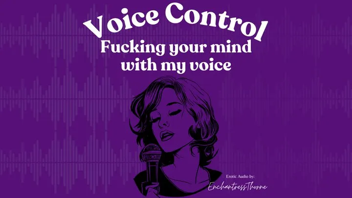 Voice Control: Fucking your mind with my voice