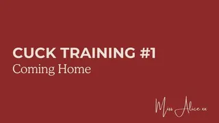 Cuck Training #1: Coming Home