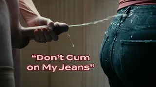 Don't Cum on My Jeans