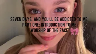 Seven Days, and You'll Be Addicted Part One: Introduction "Worship of the Face"