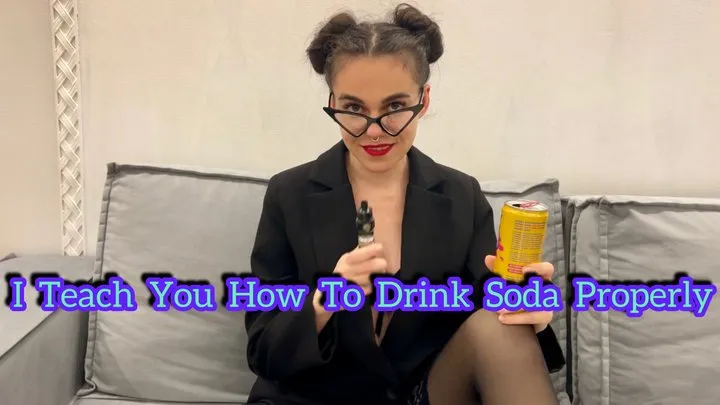 I TEACH YOU HOW TO DRINK SODA PROPERLY