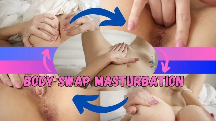 Body Swap Masturbation