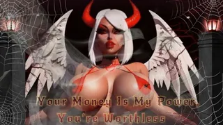 Your Money Is My Power, You're Worthless