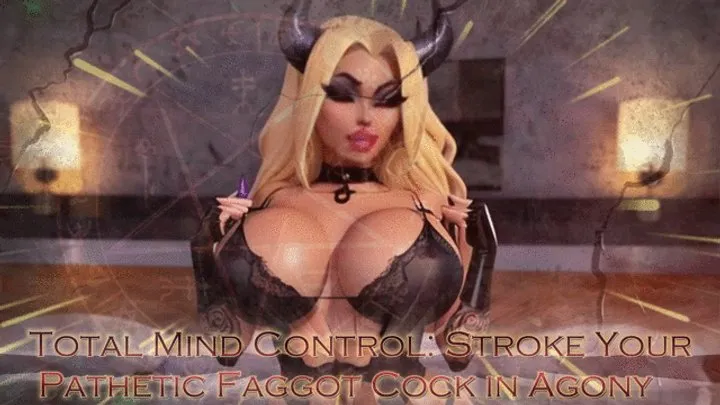 otal Mind Control: Stroke Your Pathetic Faggot Cock in Agony