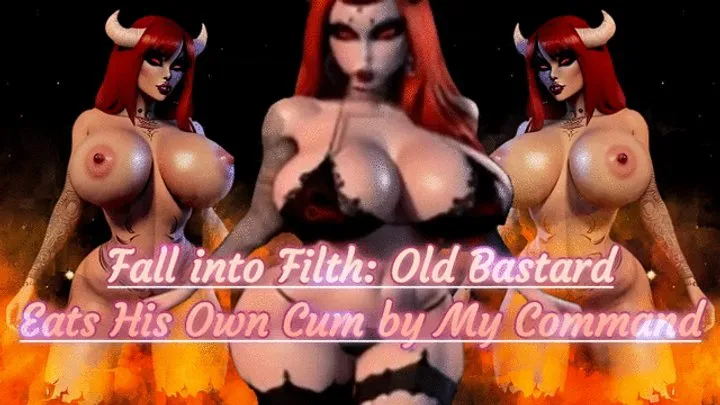 Fall into Filth: Old Bastard Eats His Own Cum by My Command