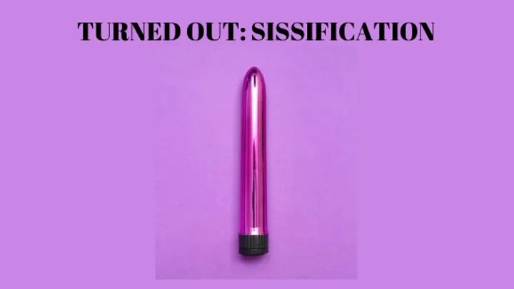 TURNED OUT - Sissification Mesmerize [Sissy] [Sissy Training] [Gender Transformation] Mind Fuck