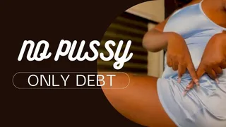 No Pussy Only Debt