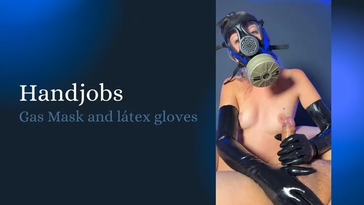 handjobs in gas mask and latex gloves