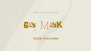 gas mask boots and fuck machine