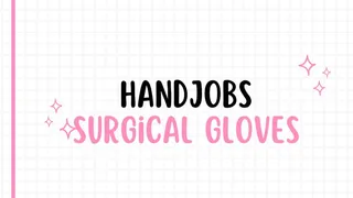 handjobs in surgical gloves