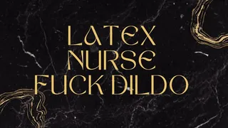 Nurse latex fuck dildo