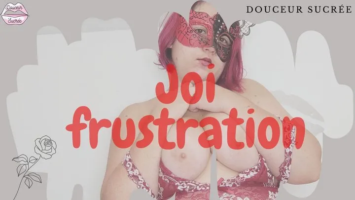 Joi frustration