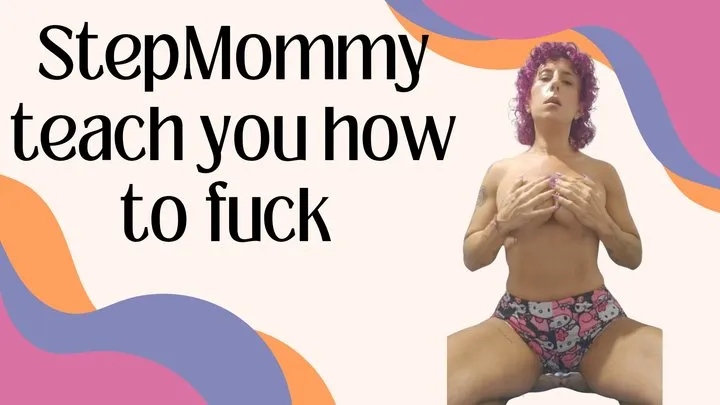 Stepmommy teach you how to fuck