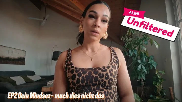 Alini unfiltered Ep2 Dein Mindset