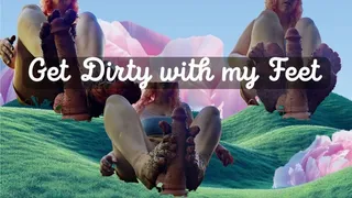 Get dirty with my Feet