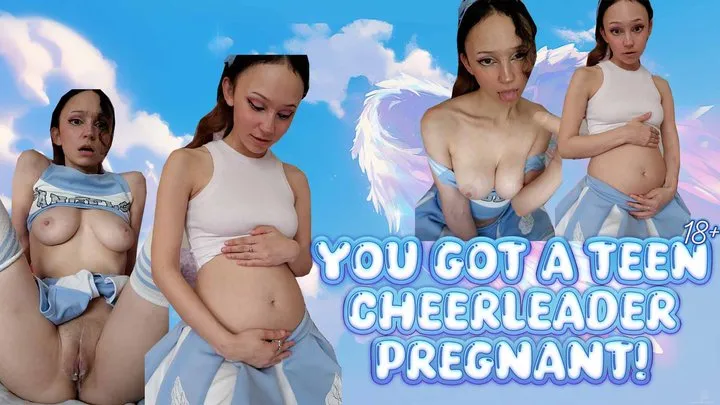 You Got A TEEN 18+ Cheerleader Pregnant!