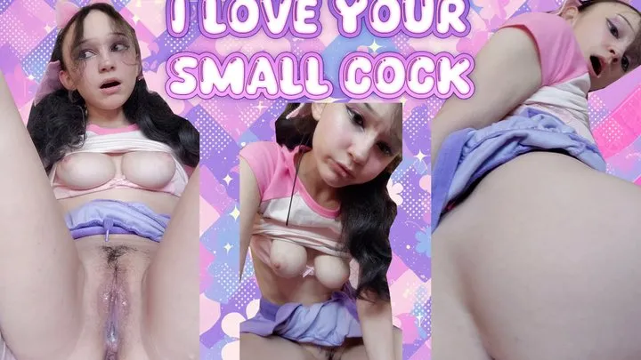 I LOVE YOUR SMALL COCK