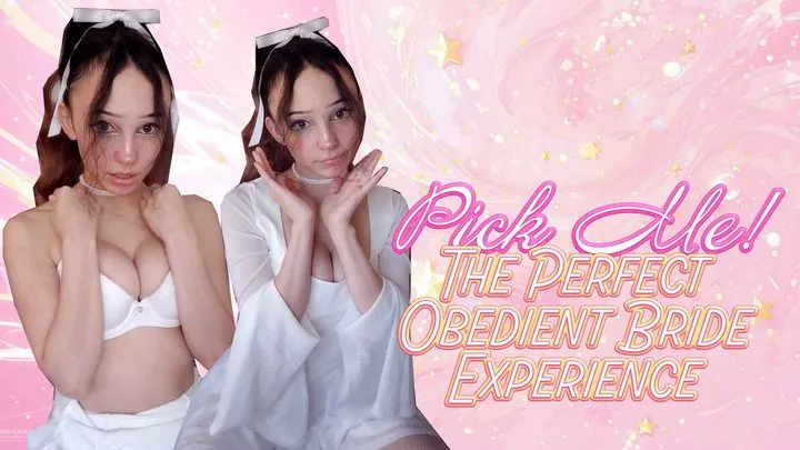 Pick Me! The Perfect Obedient Bride Experience