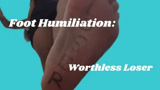 Foot Humiliation: Worthless Loser