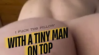 I Fuck the pillow with a tiny man on top