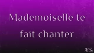 Mademoiselle te fait chanter