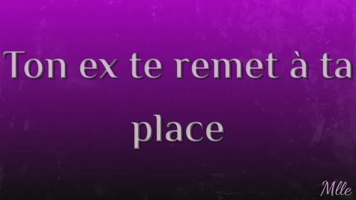 Ton ex te remet ta place