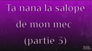 Ta nana, la salope de mon mec 3