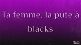 Ta femme, la pute à blacks