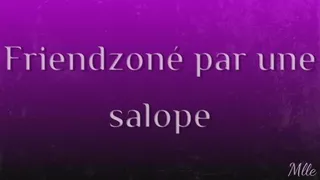 Friendzoné par une salope